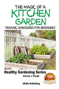 Magic of a Kitchen Garden - Organic Gardening for Beginners