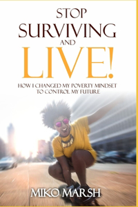 Stop Surviving and LIVE!