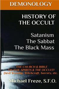 DEMONOLOGY HISTORY OF THE OCCULT Satanism The Sabbat The Black Mass
