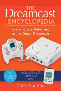 The Dreamcast Encyclopedia: Every Game Released for the Sega Dreamcast