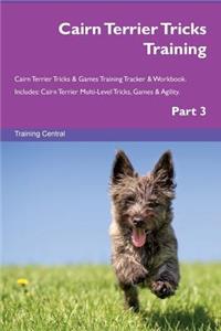 Cairn Terrier Tricks Training Cairn Terrier Tricks & Games Training Tracker & Workbook. Includes: Cairn Terrier Multi-Level Tricks, Games & Agility. Part 3