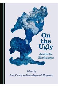 On the Ugly: Aesthetic Exchanges