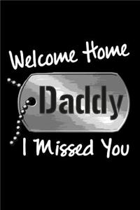 Welcome Home Daddy I Missed You