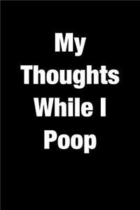 My Thoughts While I Poop