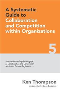 Systematic Guide to Collaboration and Competition within organizations