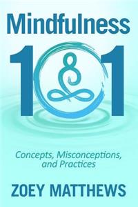 Mindfulness 101 - Concepts, Misconceptions & Practices
