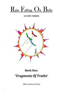 Rain Falling on Bells: Book 1 Fragments of Truths