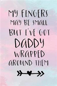 My Fingers May Be Small But I've Got Daddy Wrapped Around Them