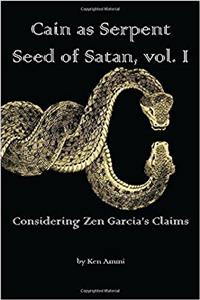 Cain As Serpent Seed of Satan: Considering Zen Garcia’s Claims: Volume 1
