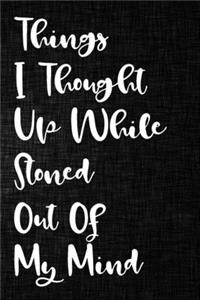 Things I Thought Up While Stoned Out of My Mind