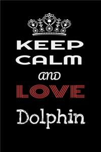 Keep Calm And Love Dolphin