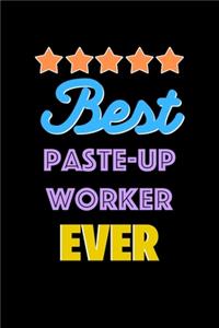 Best Paste Up Worker Evers Notebook - Paste Up Worker Funny Gift