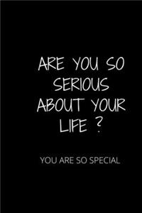 Are You So Serious about Your Life