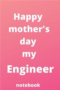 Happy mother's day my engineer notebook