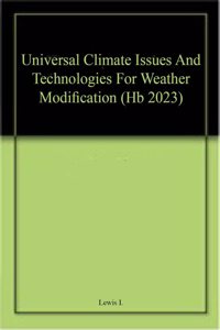 Universal Climate Issues And Technologies For Weather Modification (Hb 2023)