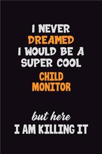 I Never Dreamed I would Be A Super Cool Child Monitor But Here I Am Killing It