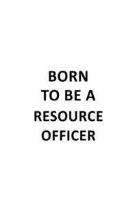 Born To Be A Resource Officer