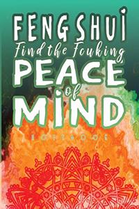FENG SHUI Find The Fcuking Peace of Mind Notebook