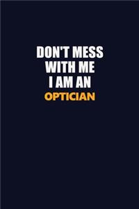 Don't Mess With Me Because I Am An Optician