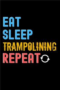 Eat, Sleep, Trampolining, Repeat Notebook - Trampolining Funny Gift