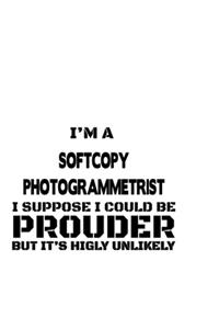 I'm A Softcopy Photogrammetrist I Suppose I Could Be Prouder But It's Highly Unlikely