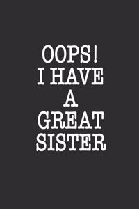 Oops! i have a Great Sister Notebook Birthday Gift
