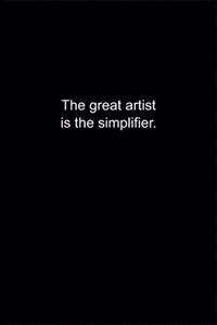 The great artist is the simplifier.