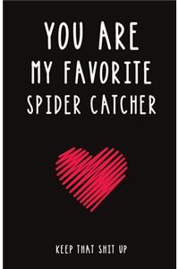 You Are My Favorite Spider Catcher