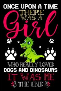 Once Upon A Time There Was A Girl Who Really Loved Dogs And Dinosaurs It Was Me The End
