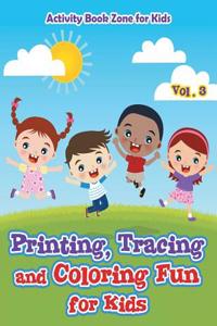 Printing, Tracing and Coloring Fun for Kids - Vol. 3