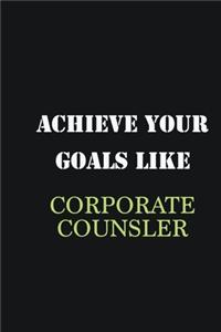 Achieve Your Goals Like Corporate counsler
