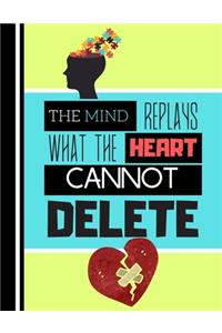 The Mind Replays What The Heart Cannot Delete