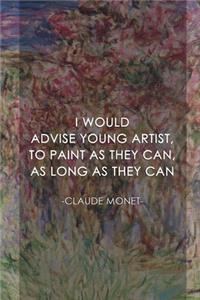 I Would Advise Young Artist, To Paint As They Can, As Long As They Can