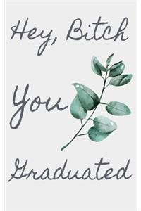 Hey, Bitch You Graduated