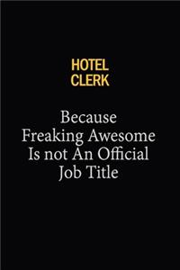 Hotel Clerk Because Freaking Awesome Is Not An Official Job Title