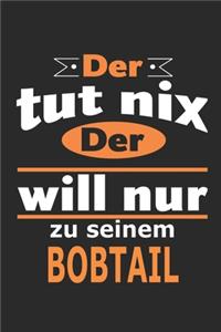 Der tut nix Der will nur zu seinem Bobtail