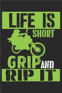 Life is short Grip and Rip it