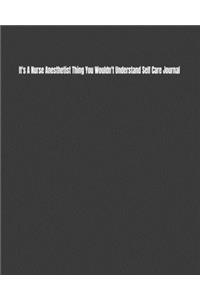 It's A Nurse Anesthetist Thing You Wouldn't Understand Self Care Journal