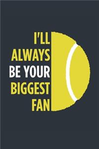 I'll Always Be Your Biggest Fan Tennis Notebook - Mom Tennis Journal - Dad Tennis Diary - Tennis Gift Parents