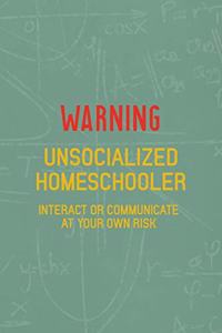 Warning Unsocialized Homeschooler Interact Or Communicate At Your Own Risk