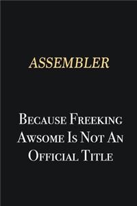 Assembler Because Freeking Awsome is not an official title