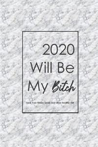 2020 Will Be My Bitch