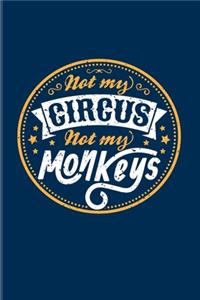 Not My Circus Not My Monkeys