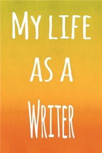 My Life as a Writer: The perfect gift for the professional in your life - 119 page lined journal