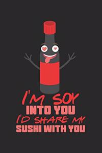 I'm Soy Into You. I'd Share My Sushi With You