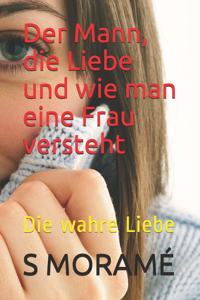 Der Mann, die Liebe und wie man eine Frau versteht