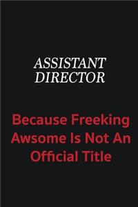 Assistant Director because freeking awsome is not an official title