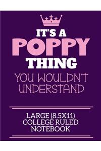 It's A Poppy Thing You Wouldn't Understand Large (8.5x11) College Ruled Notebook
