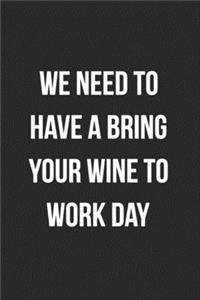We Need To Have A Bring Your Wine To Work Day