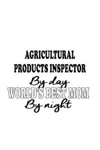 Agricultural Products Inspector By Day World's Best Mom By Night